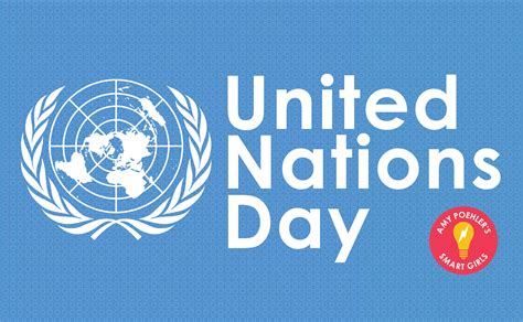 United Nations Day By Smartgirls Staff Amy Poehlers Smart Girls