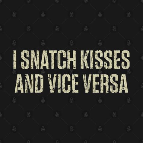 I Snatch Kisses And Vice Versa 1976 Cunnilingus T Shirt Teepublic