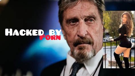 John Mcafee Porn Makes It Easy For Them To Hack You Youtube