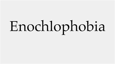 How To Pronounce Enochlophobia Youtube
