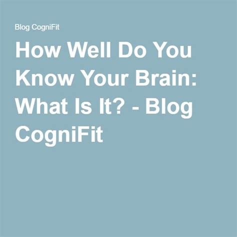 How Well Do You Know Your Brain What Is It Blog Cognifit Knowing