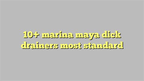 10 marina maya dick drainers most standard công lý and pháp luật