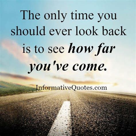 The Only Time You Should Ever Look Back In Life Informative Quotes