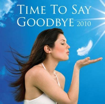 So what should you say? Time to Say Goodbye 2010 - Various Artists | Songs ...
