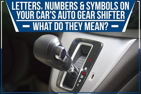 Letters Numbers And Symbols On Your Cars Auto Gear Shifter What Do