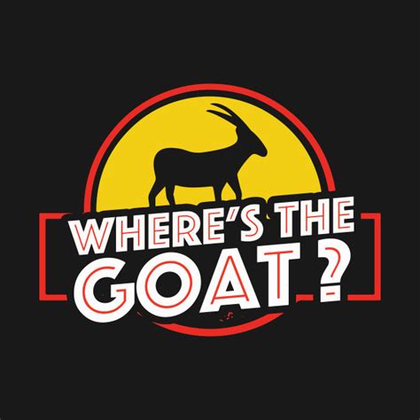 Wheres The Goat Jurassic Park Wheres The Goat T Shirt Teepublic