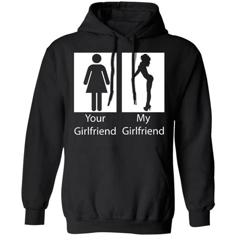 Your Girlfriend My Girlfriend Shirt Black Hoodie T Shirt Teechipus