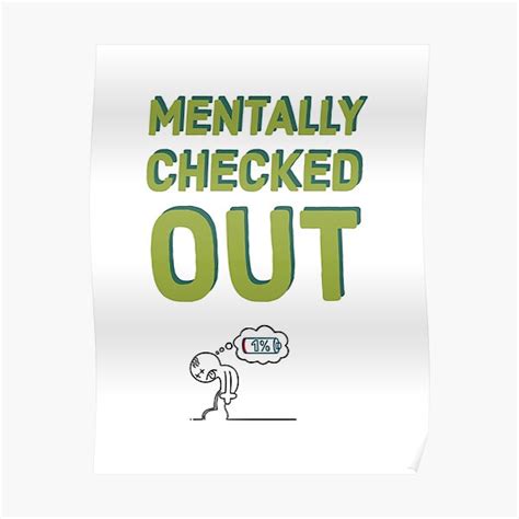 Mentally Checked Out Poster For Sale By Naiexclusives Redbubble