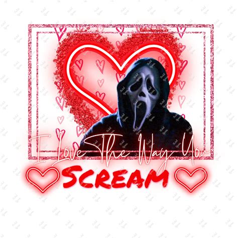 Ghostface I Love The Way You Scream Ghostface Valentine Png Etsy