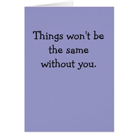 Things Wont Be The Same Without You Greeting Card Zazzle