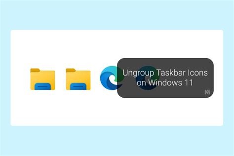 How To Ungroup And Separate Taskbar Icons On Windows 11 Mashtips