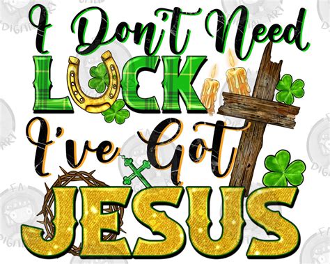 I Don T Need Luck I Ve Got Jesus Png Sublimation Design Download St Patricks Day Png Irish