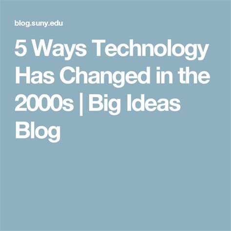 5 Ways Technology Has Changed In The 2000s Big Ideas Blog