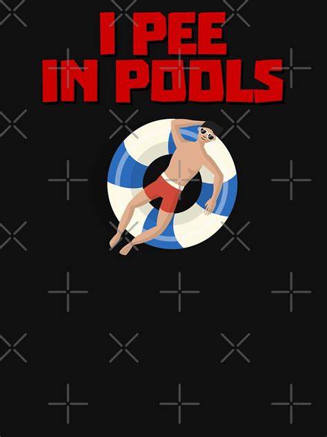I Pee In Pools Funny Swimming Pool Peeing Prank Design T Shirt For Sale By The1tee Redbubble