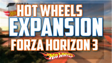 New Expansion Forza Horizon 3 Forza Horizon 3 May Expansion Hot Wheels Hot Wheels In Forza