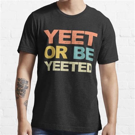 Yeet Or Be Yeeted Shirt Yeet T Shirt Dank Meme T T Shirt For Sale