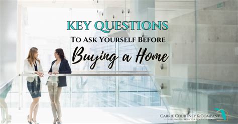 Key Questions To Ask Yourself Before Buying A Home Carrie Courtney