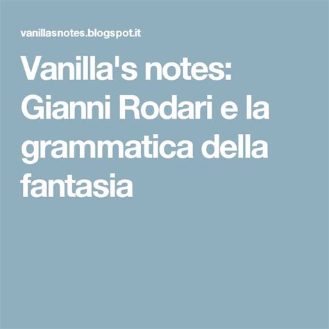 The Words Vanilla S Notes Giani Rodari E La Granatica Dell Fantas