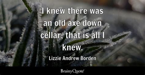 Lizzie Andrew Borden I Knew There Was An Old Axe Down