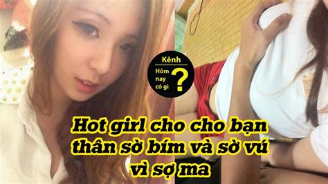 Hôm Nay Có Gì Hot Girl Cho Bạn Thân Sờ Vú Sờ Bím Vì Sợ Ma Youtube