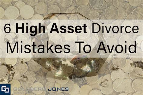 6 high asset divorce mistakes to avoid goldberg jones divorce for men