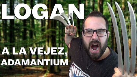 Logan A La Vejez Adamantium Crítica Opinión Youtube