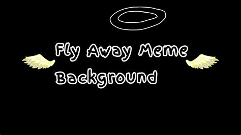 fly away meme background youtube