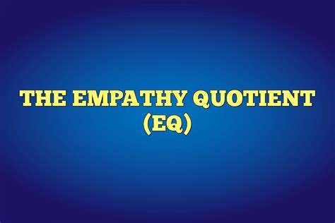 The Empathy Quotient Eq