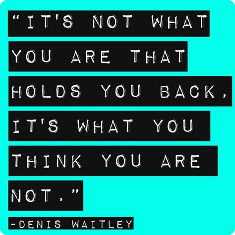 Its Not What You Are That Holds You Back Its What You Think You Are