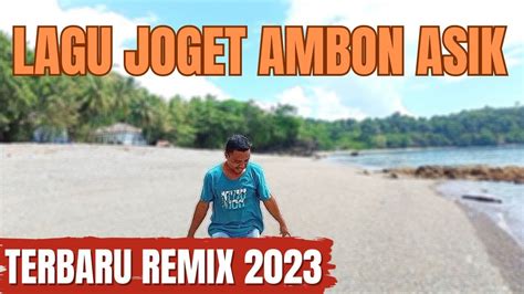 Lagu Joget Ambon Terbaru 2023 Remix Youtube
