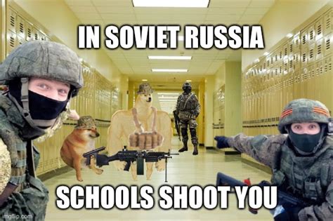 Im Soviet Russia Schools Shoot Back Imgflip