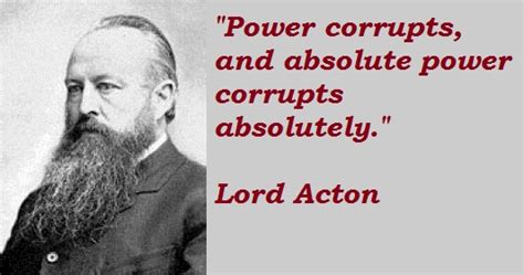 I believe absolute power corrupts absolutely because of all the examples in history and our modern world. LORD ACTON QUOTES image quotes at relatably.com