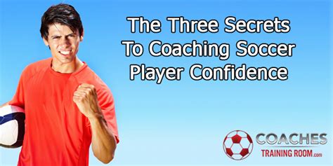 The Three Secrets To Coaching Soccer Player Confidence Coaches