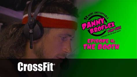 Danny Broflex Episode 4 The Booth Episode Crossfit Crossfit Games