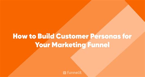Blog How To Build Customer Personas For Your Marketing Funnel