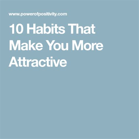 10 Habits That Make You More Attractive Make It Yourself Attractive