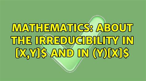 mathematics about the irreducibility in k[x y] and in k y [x] youtube
