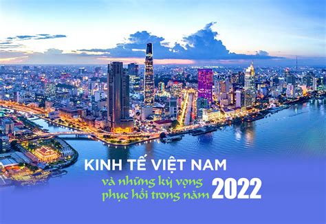 Kinh tế Việt Nam và những kỳ vọng phục hồi trong năm 2022
