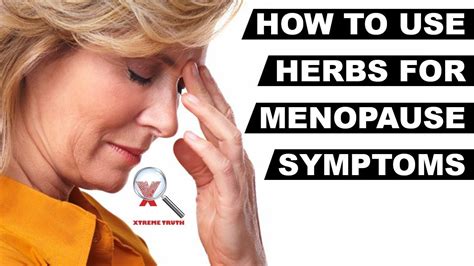 how to use herbs for menopause symptoms xtreme truth natural remedies for menopause symptoms