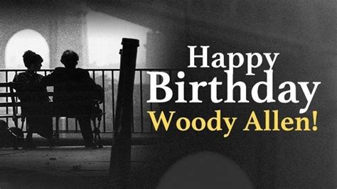 Two People Sitting On A Bench With The Words Happy Birthday Woody Allen