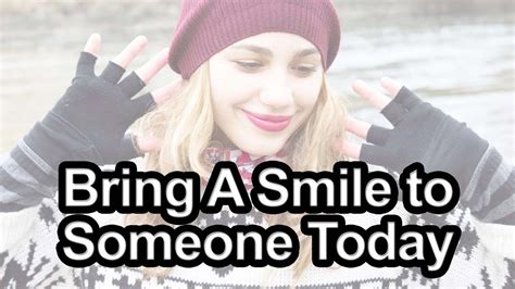 Bring A Smile To Someone Today Youtube