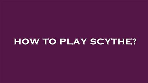 How To Play Scythe Youtube