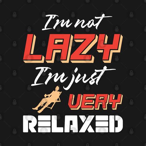 Im Not Lazy Funny Quotes T Shirt Teepublic
