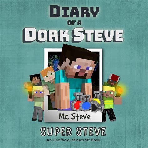Diary Of A Minecraft Dork Steve Book 6 Super Steve An Unofficial Minecraft Diary Book