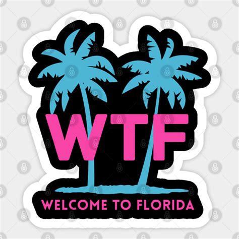 Wtf Welcome To Florida Florida Sticker Teepublic
