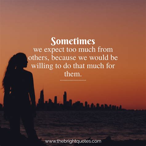 Sometimes we expect too much from others - The Bright Quotes