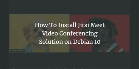 How To Install Jitsi Meet Video Conferencing Solution On Debian 10