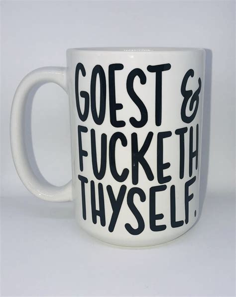 Goest And Fucketh Thyself Funny Coffee Mugs Funny Coffee Mugs Coffee Humor Coffee Mug Quotes