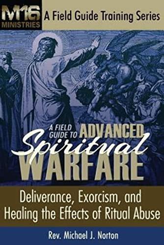 A Field Guide To Advanced Spiritual Warfare Deliverance Exorcism And