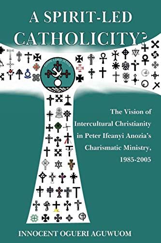 A Spirit Led Catholicity The Vision Of Intercultural Christianity In
